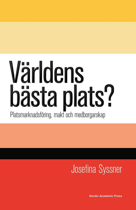 Syssner, Josefina | Världens bästa plats? : Platsmarknadsföring, makt och medborgarskap