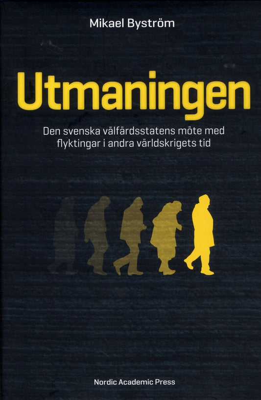 Byström, Mikael | Utmaningen : Den svenska välfärdsstatens möte med flyktingar i andra världskrigets tid