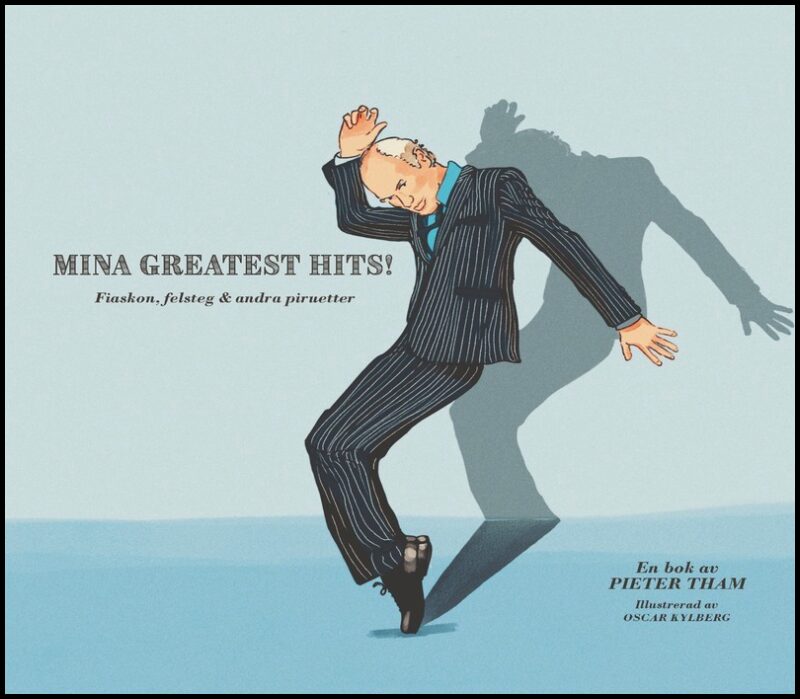 Tham, Pieter | Mina greatest hits : Fiaskon, felsteg & andra piruetter