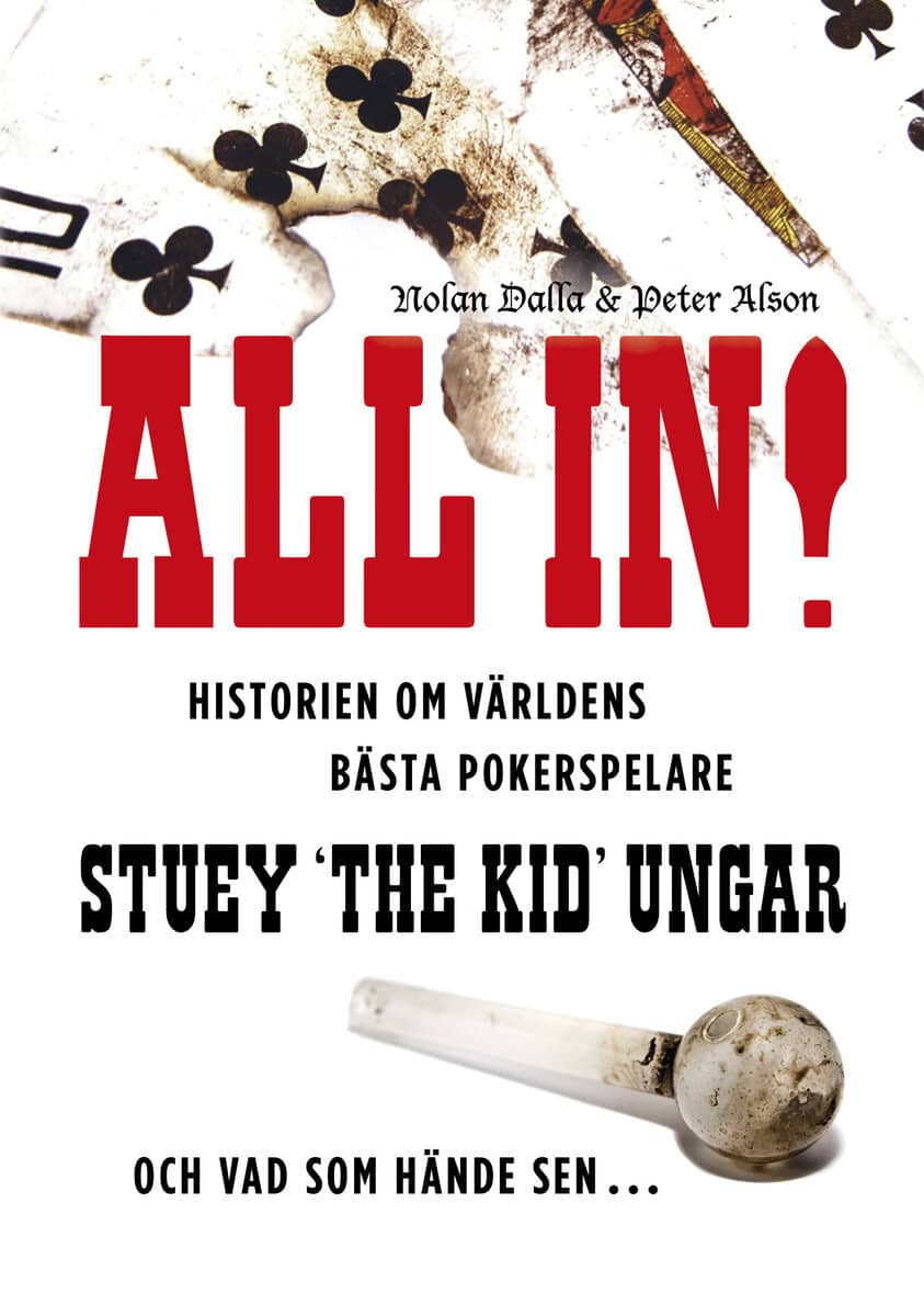 Dalla, Nolan | Alson, Peter | All in! : Historien om världens bästa pokerspelare Stuey 'The Kid' Ungar : och vad som hän...