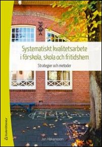 Håkansson, Jan | Systematiskt kvalitetsarbete i förskola, skola och fritidshem : Strategier och metoder