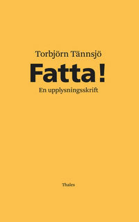 Tännsjö, Torbjörn | Fatta! : En upplysningsskrift