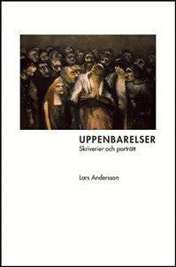 Andersson, Lars | Uppenbarelser : Skriverier och porträtt
