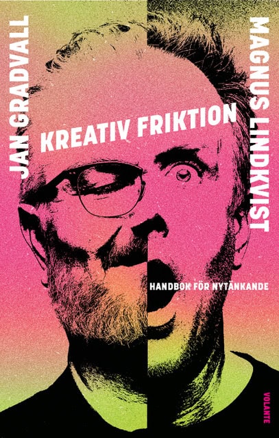 Gradvall, Jan | Lindkvist, Magnus | Kreativ friktion : Handbok för nytänkande