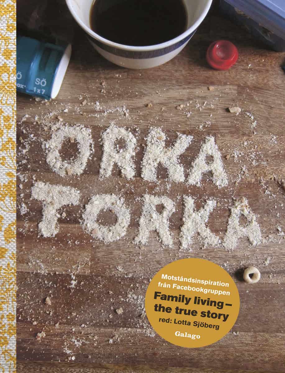 Sjöberg, Lotta | Orka torka : Motståndsinspiration från facebookgruppen Family Living - the true story