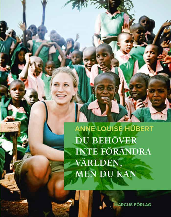 Hübert, Anne Louise | Du behöver inte förändra världen, men du kan