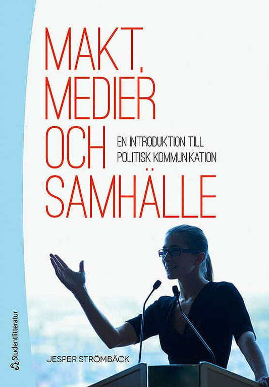 Strömbäck, Jesper | Makt, medier och samhälle : En introduktion till politisk kommunikation