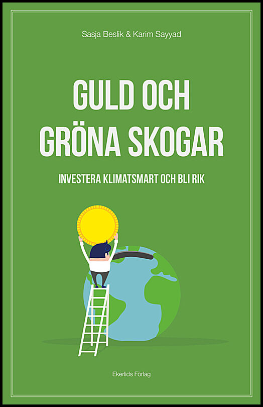 Beslik, Sasja | Sayyad, Karim | Guld och gröna skogar : Investera klimatsmart och bli rik