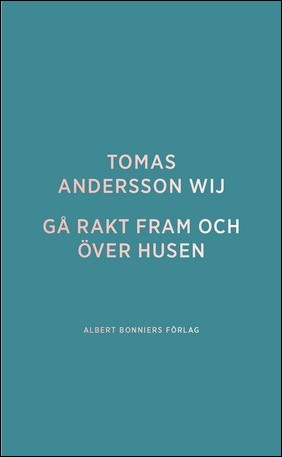 Andersson Wij, Tomas | Gå rakt fram och över husen