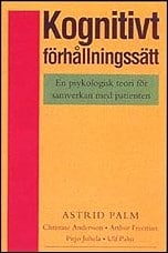 Palm, Astrid | Kognitivt förhållningssätt : En psykologisk teori för samverkan med patienten