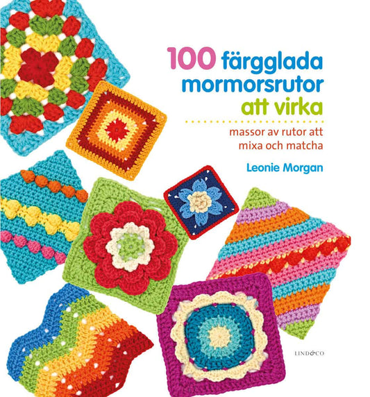 Morgan, Leonie | 100 färgglada mormorsrutor att virka
