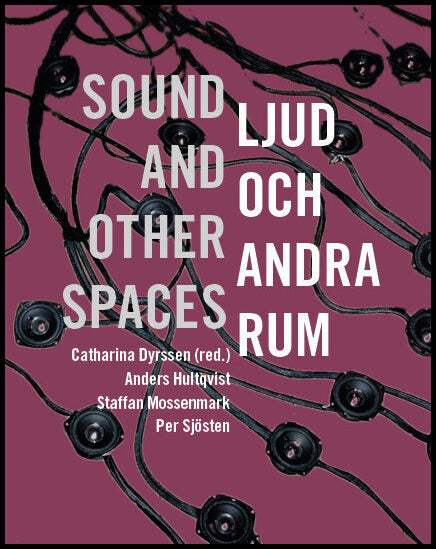 Dyrssen, Catharina| Hultqvist, Anders| Mossenmark, Staffan| Sjösten, Per | Ljud och andra rum / sound and other spaces