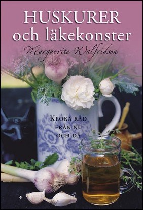 Walfridson, Marguerite | Huskurer och läkekonster : Kloka råd från nu och då