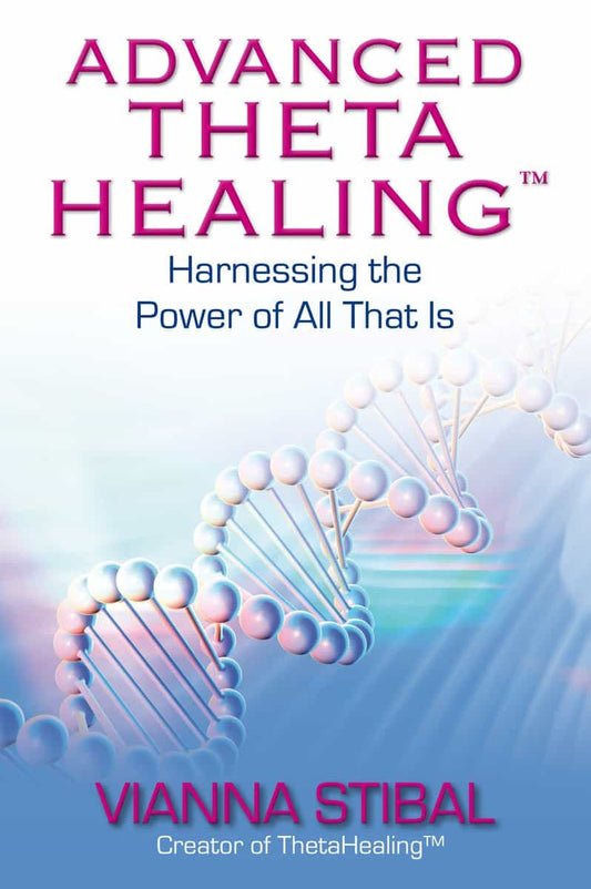 Stibal, Vianna | Advanced thetahealing (r) : Harnessing the power of all that is