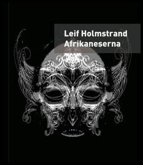 Holmstrand, Leif | Afrikaneserna : En självbiografi