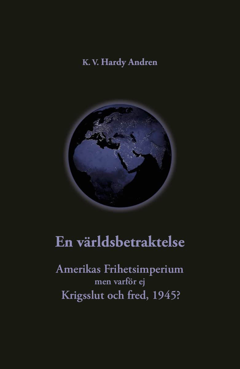 Andren, K. V. Hardy | En världsbetraktelse : Amerikas frihetsimperium och krigsslut och fred,1945