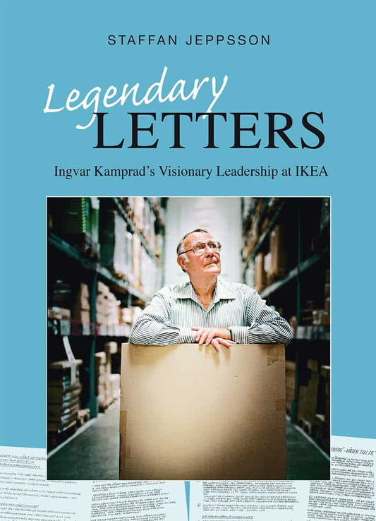 Jeppsson, Staffan | Legendary letters : Ingvar Kamprads visionary leadership at IKEA