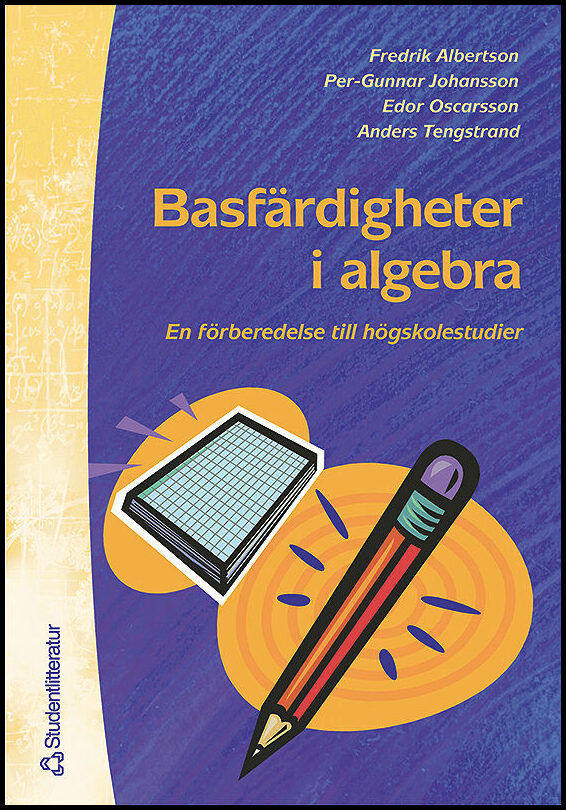 Albertson, Fredrik | Johansson, Per-Gunnar | Oscarsson, Edor | Tengstrand, Anders | Basfärdigheter i algebra : En förber...