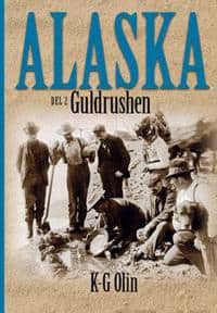 Olin, K-G | Alaska : Del 2, Guldrushen Det sista stora äventyret