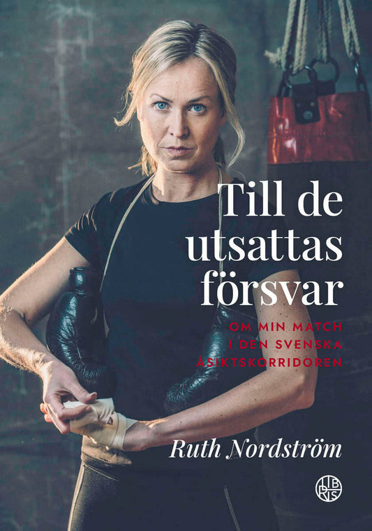 Nordström, Ruth | Till de utsattas försvar : Om min match i den svenska åsiktskorridoren