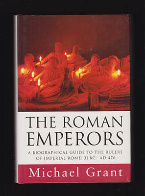 Grant, Michael | The Roman Emperors : A Biographical Guide to the Rulers of Imperial Rome, 31 BC - AD 476