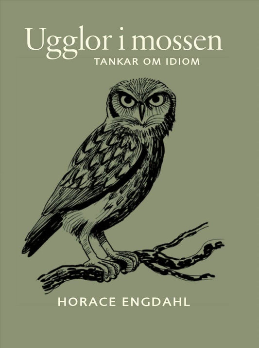 Engdahl, Horace | Ugglor i mossen : Tankar om idiom