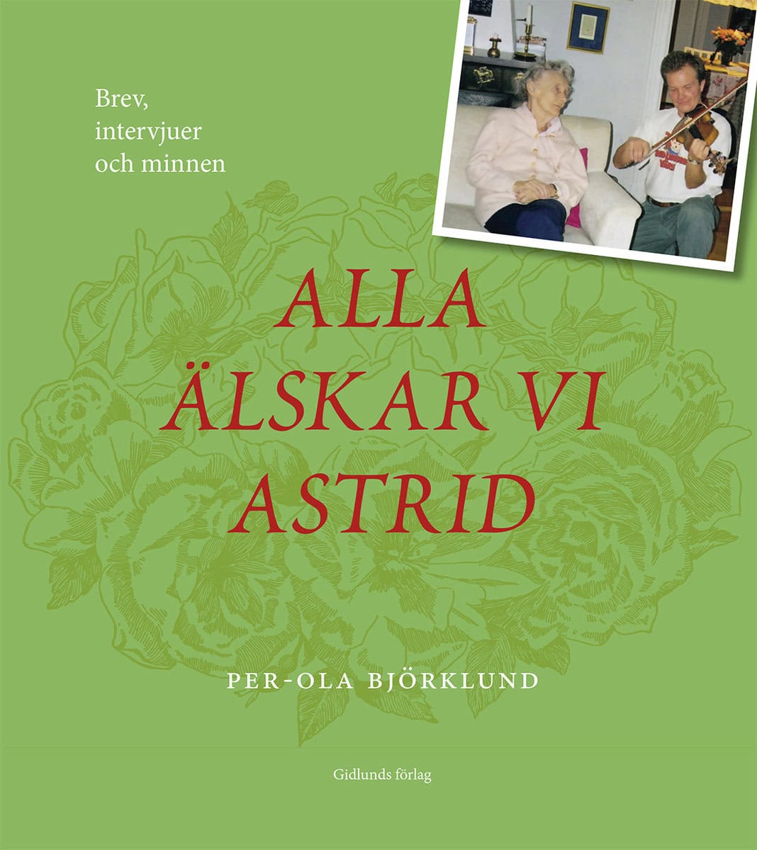 Björklund, Per-Ola | Alla älskar vi Astrid : Brev, intervjuer och minnen