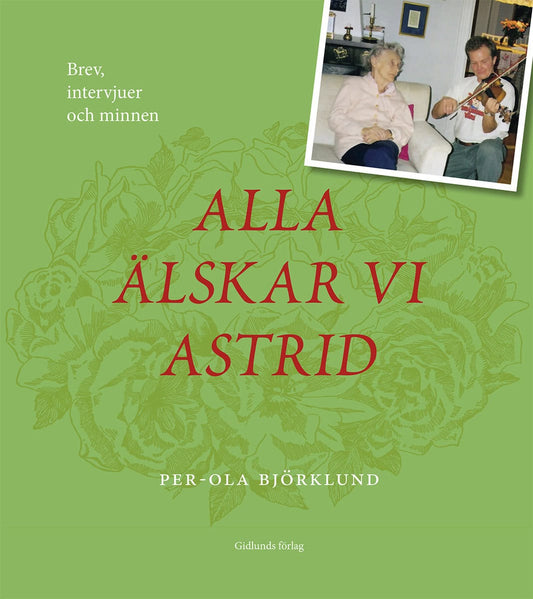 Björklund, Per-Ola | Alla älskar vi Astrid : Brev, intervjuer och minnen