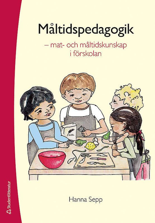 Sepp, Hanna | Måltidspedagogik : Mat- och måltidskunskap i förskolan