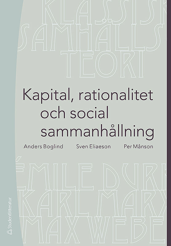 Boglind, Anders | Eliaeson, Sven | Månson, Per | Kapital, rationalitet och social sammanhållning : En introduktion till ...
