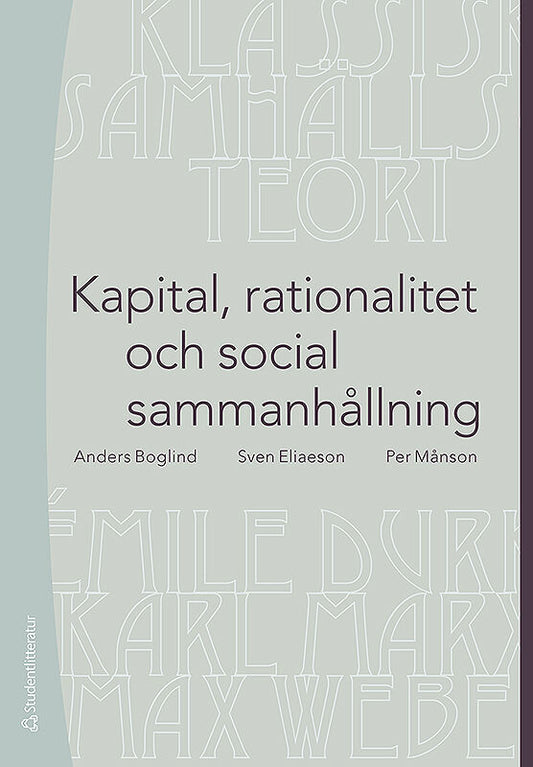 Boglind, Anders | Eliaeson, Sven | Månson, Per | Kapital, rationalitet och social sammanhållning : En introduktion till ...