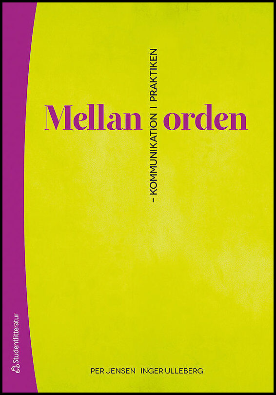 Jensen, Per | Ulleberg, Inger | Mellan orden : Kommunikation i praktiken