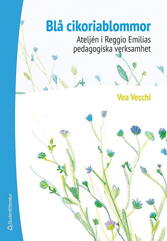 Vecchi, Vea | Blå cikoriablommor : Ateljén i Reggio Emilias pedagogiska verksamhet