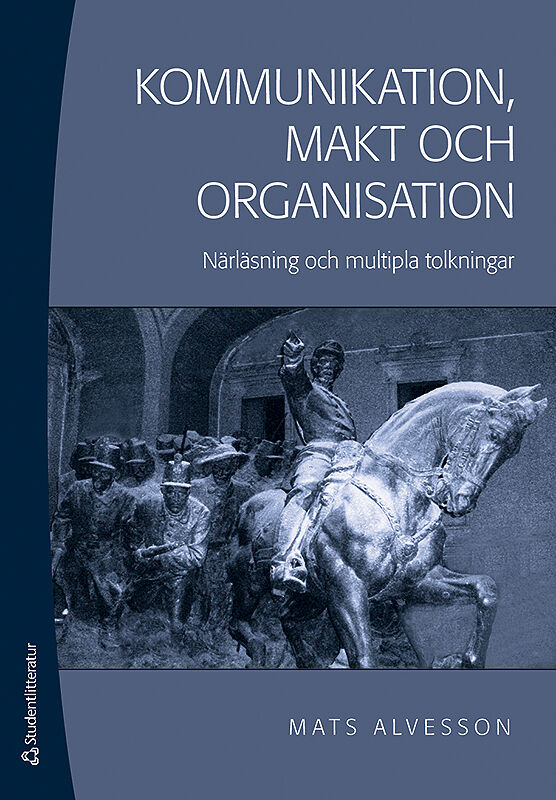 Alvesson, Mats | Kommunikation, makt och organisation : Närläsning och mutipla tolkningar