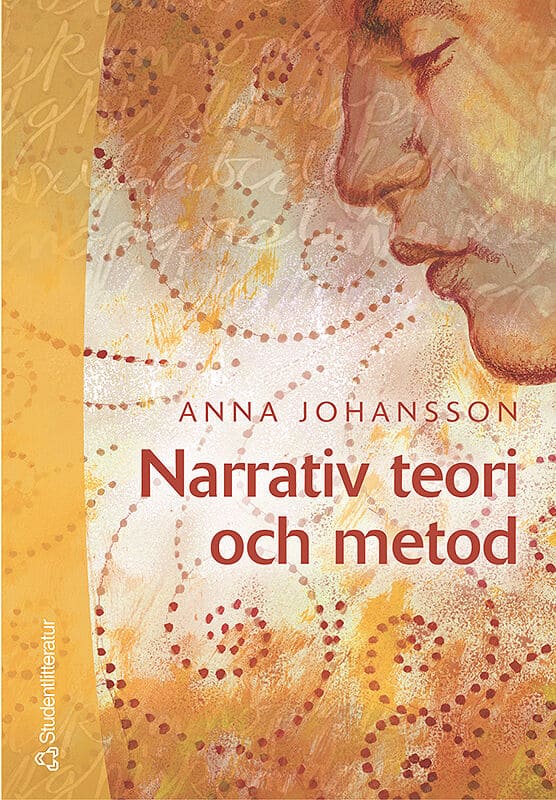 Johansson, Anna | Narrativ teori och metod : Med livsberätteslen i fokus