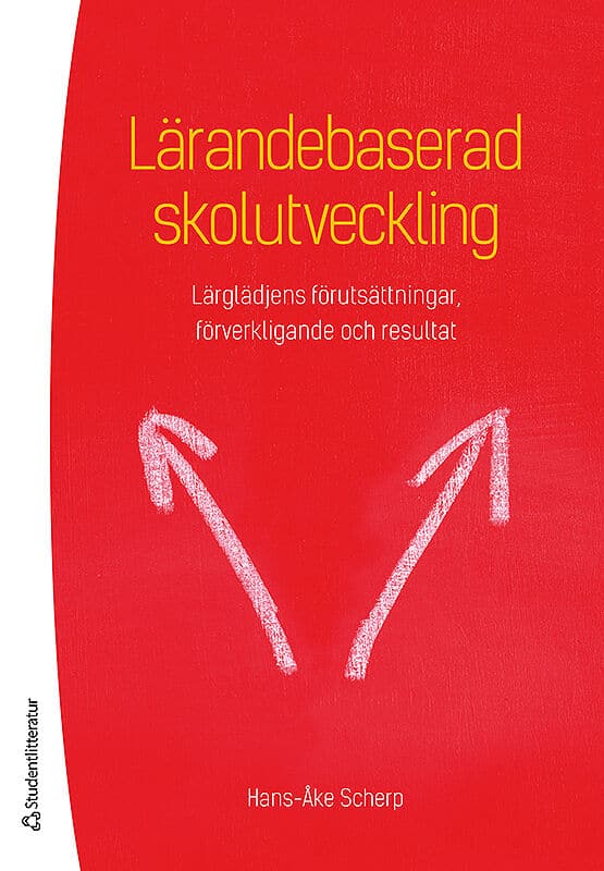 Scherp, Hans-Åke | Lärandebaserad skolutveckling : Lärglädjens förutsättningar, förverkligande och resultat