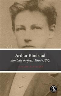 Rimbaud, Arthur | Samlade skrifter : 1864-1873 : Volym 1