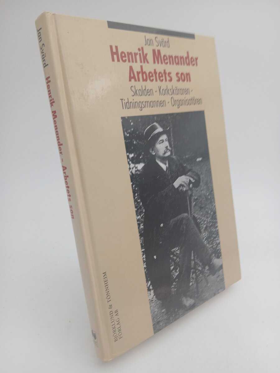 Svärd, Jan | Henrik Menander - arbetets son : Skalden, korkskäraren, tidningsmannen, organisatören