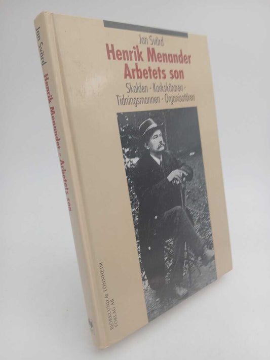 Svärd, Jan | Henrik Menander - arbetets son : Skalden, korkskäraren, tidningsmannen, organisatören
