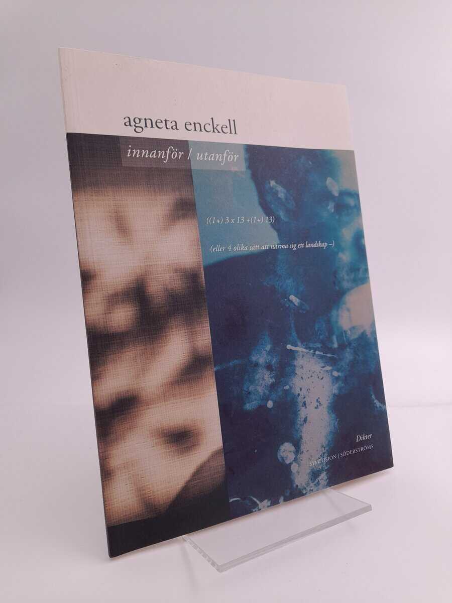Enckell, Agneta | Innanför/utanför : ((1+) 3 x 13 + (1+) 13) : eller (4 olika sätt att närma sig ett landskap) : [dikter]