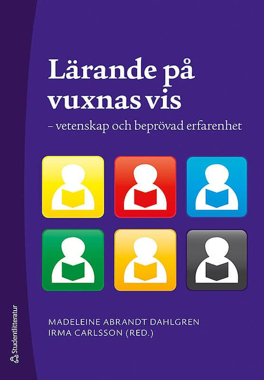 Abrandt-Dahlgren, Madeleine | Roselius, Staffan | et al | Lärande på vuxnas vis : Vetenskap och beprövad erfarenhet