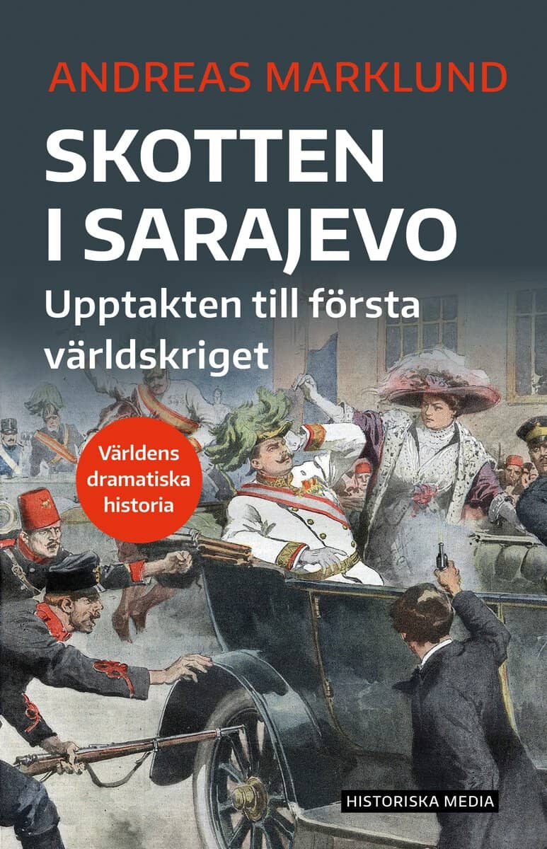 Marklund, Andreas | Skotten i Sarajevo : Upptakten till första världskriget