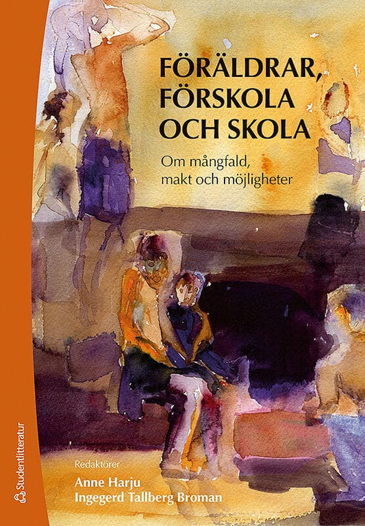 Harju, Anne | Tallberg Broman, Ingegerd | et al | Föräldrar, förskola och skola : Om mångfald, makt och möjligheter