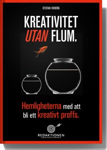 Ekberg, Stefan | Kreativitet utan flum : Hemligheterna med att bli ett kreativt proffs