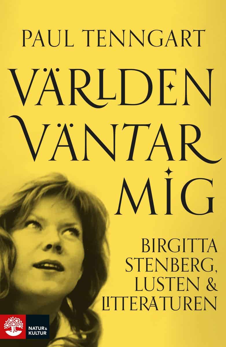 Tenngart, Paul | Världen väntar mig : Birgitta Stenberg, lusten och litteraturen