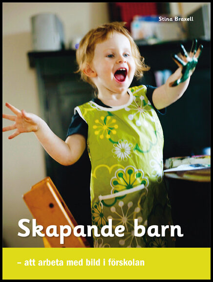 Braxell, Stina | Skapande barn : Att arbeta med bild i förskolan