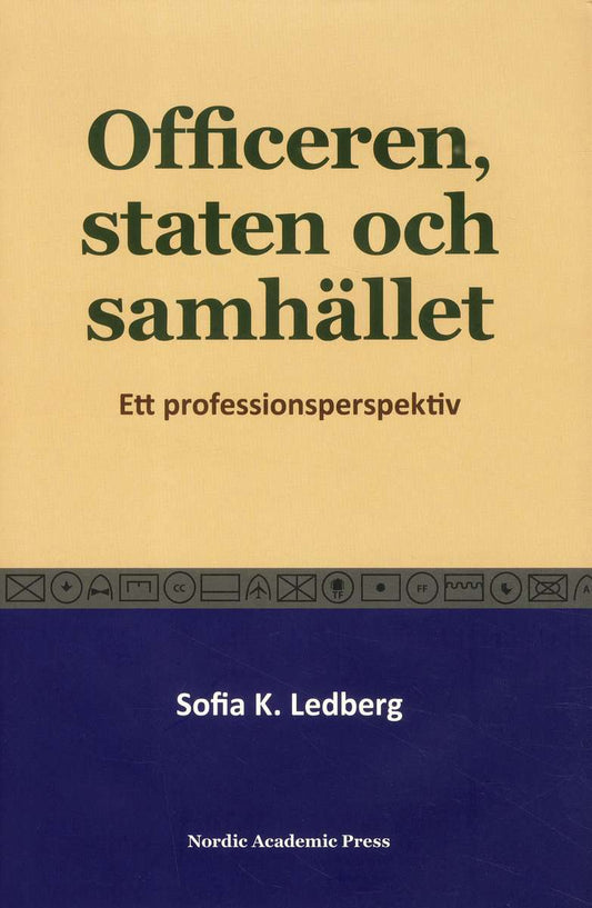 Ledberg, Sofia K. | Officeren, staten och samhället : Ett professionsperspektiv