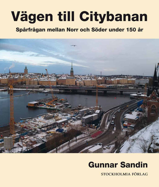 Sandin, Gunnar | Vägen till citybanan : Spårfrågan mellan Norr och Söder under 150 år