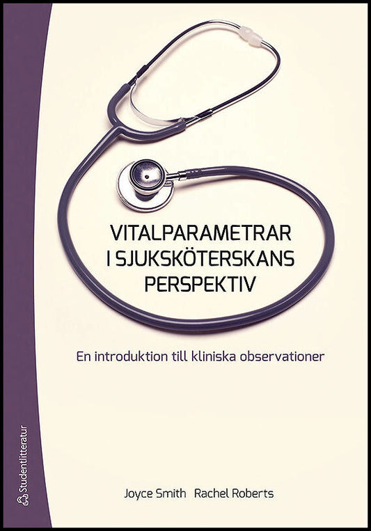 Smith, Joyce | Roberts, Rachel | Vitalparametrar i sjuksköterskans perspektiv : En introduktion till kliniska observationer