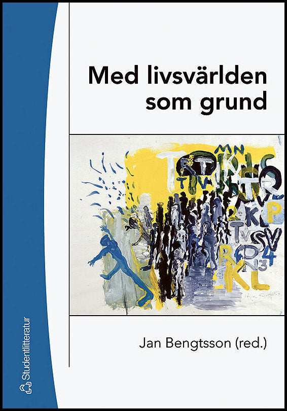 Bengtsson, Jan [red.] | Med livsvärlden som grund : Bidrag till utvecklandet av en livsvärldsfenomenologisk ansats i ped...